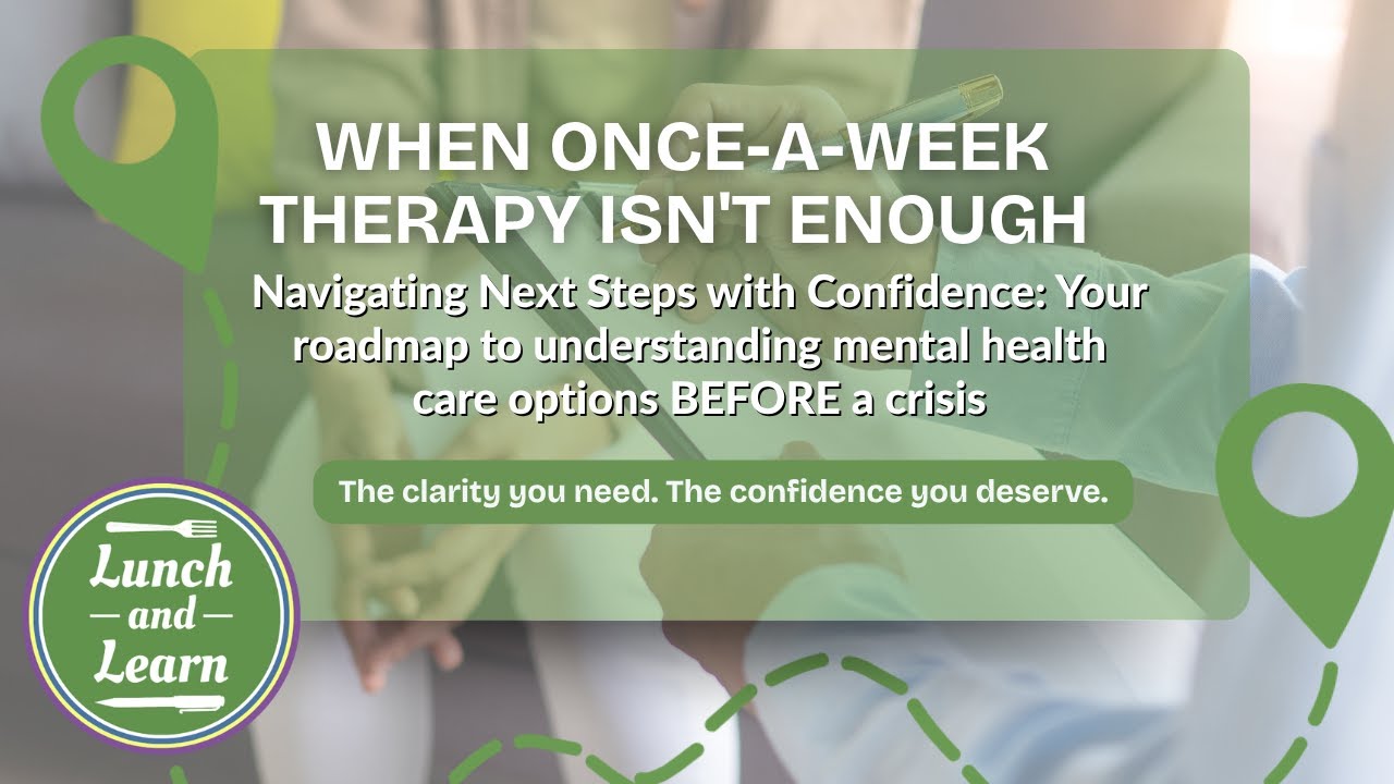 Lunch and Learn | Once A Week Therapy Is Not Enough | Your Roadmap to Understanding Care Options