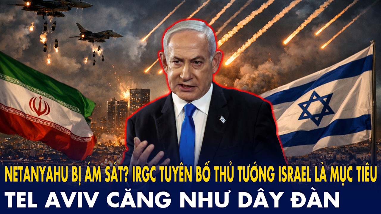 Netanyahu bị ám sát? IRGC tuyên bố thủ tướng Israel là mục tiêu: Tel Aviv căng như dây đàn!