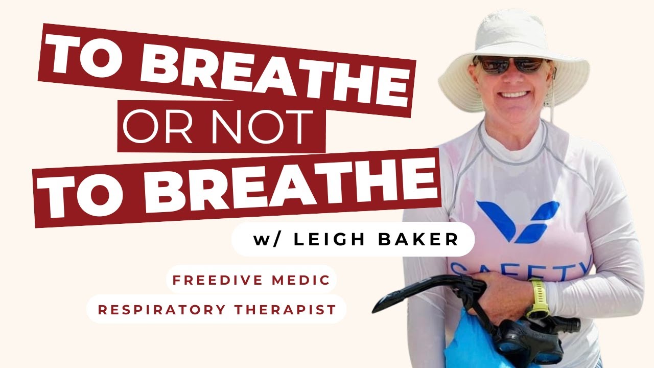 To Breathe or Not to Breathe w/ Freedive Medic and Respiratory Therapist Leigh Baker