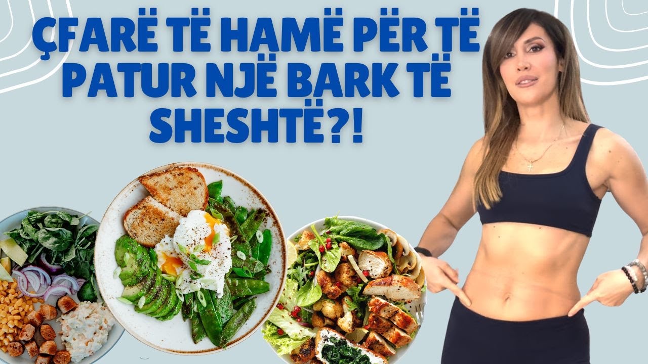 Çfarë të hamë për të patur një bark të sheshtë?! Ide vaktesh! 