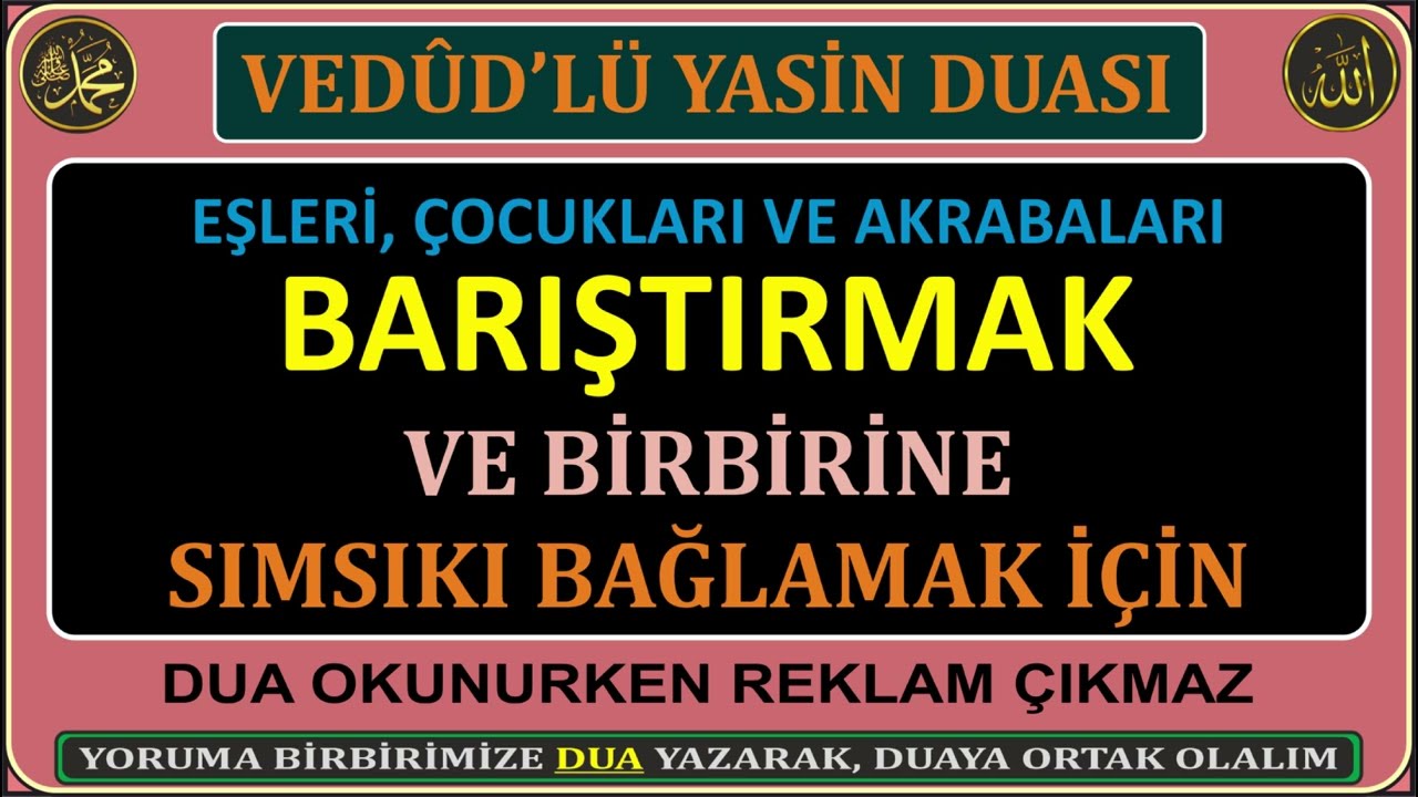 EŞLERİ, ÇOCUKLARI, VE AKRABALARI BARIŞTIRAN VE BİRBİRİNE SIMSIKI BAĞLAYAN DUA.