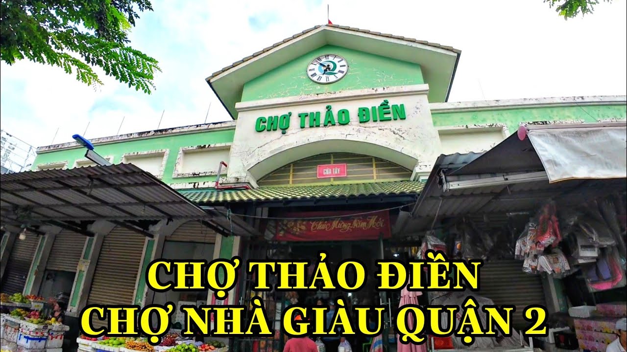 CHỢ THẢO ĐIỀN CHỢ NHÀ GIÀU TẠI QUẬN 2