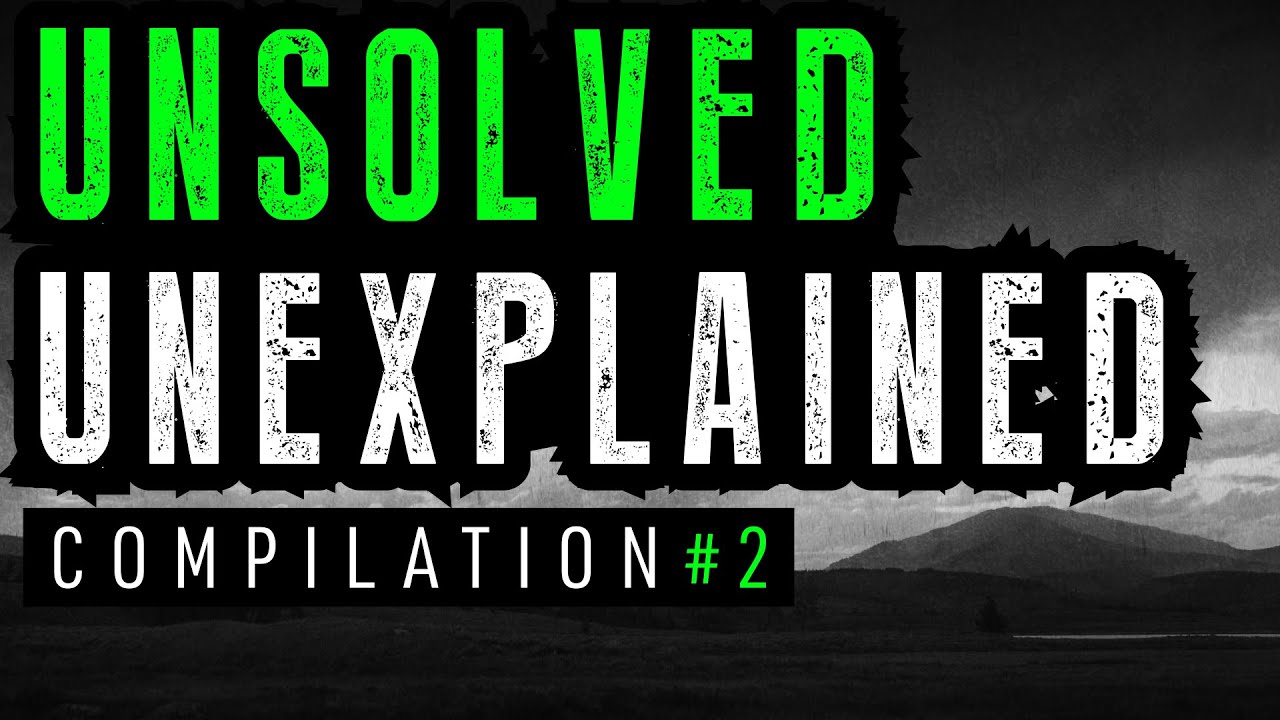 Unsolved & Unexplained Mysteries Compilation 2
