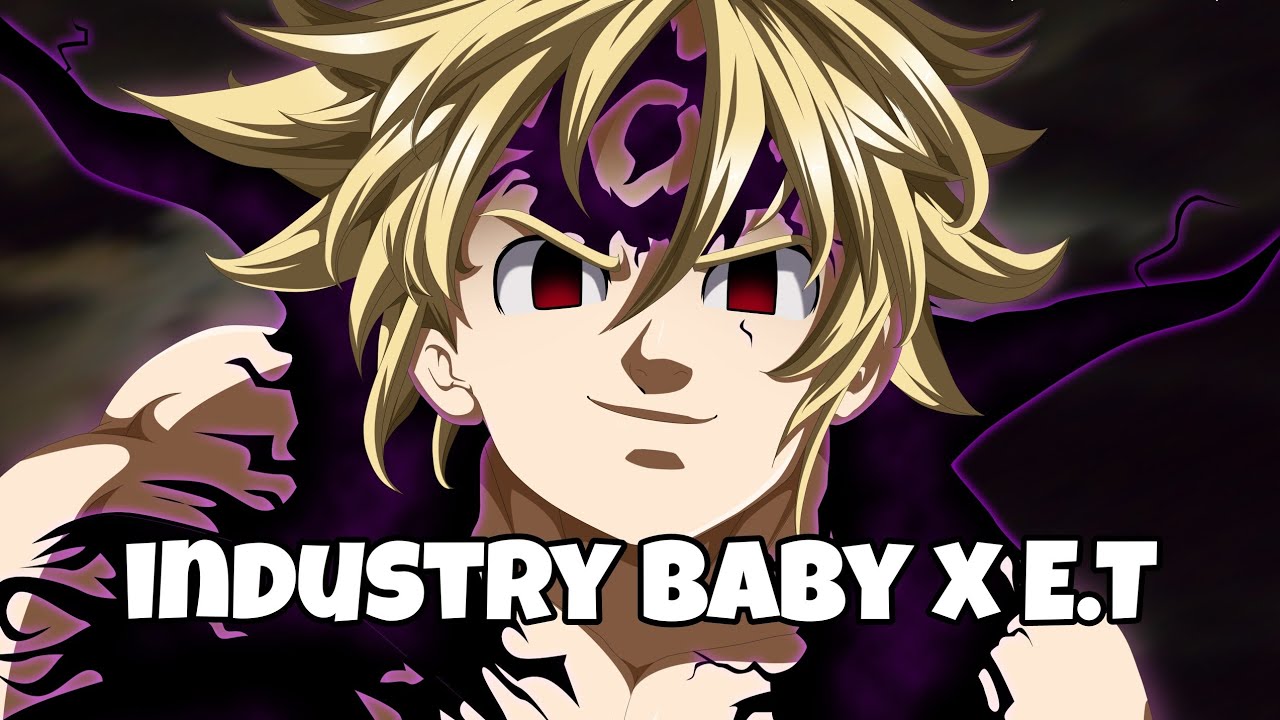 The Seven Deadly Sins - Nanatsu no taizai「AMV」industry baby x E.T