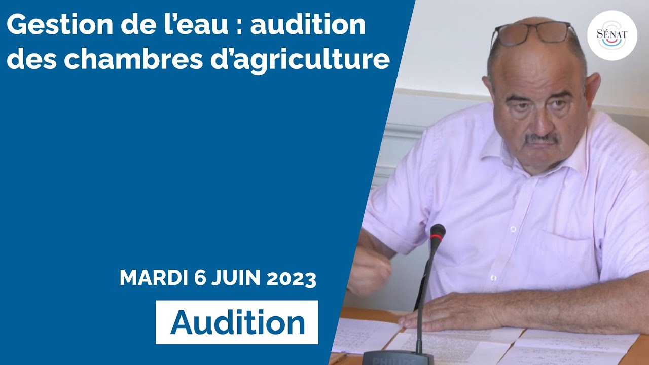 Gestion de l'eau : audition des chambres d'agriculture