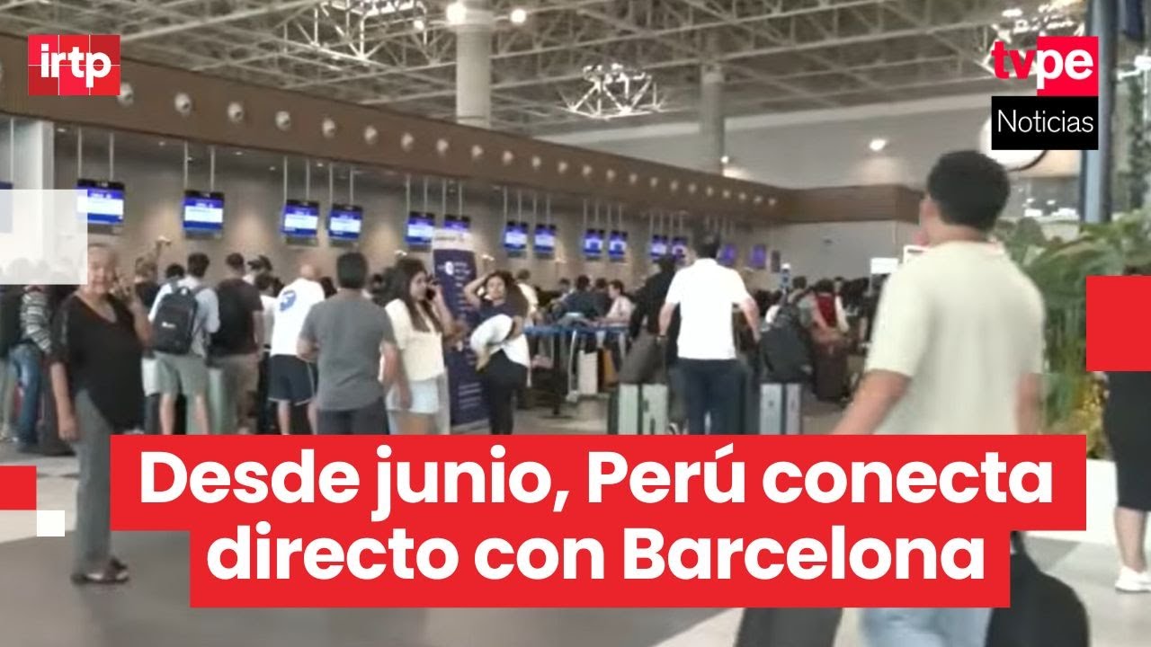 Perú estrenará vuelos directos a Barcelona desde junio con nueva aerolínea low cost