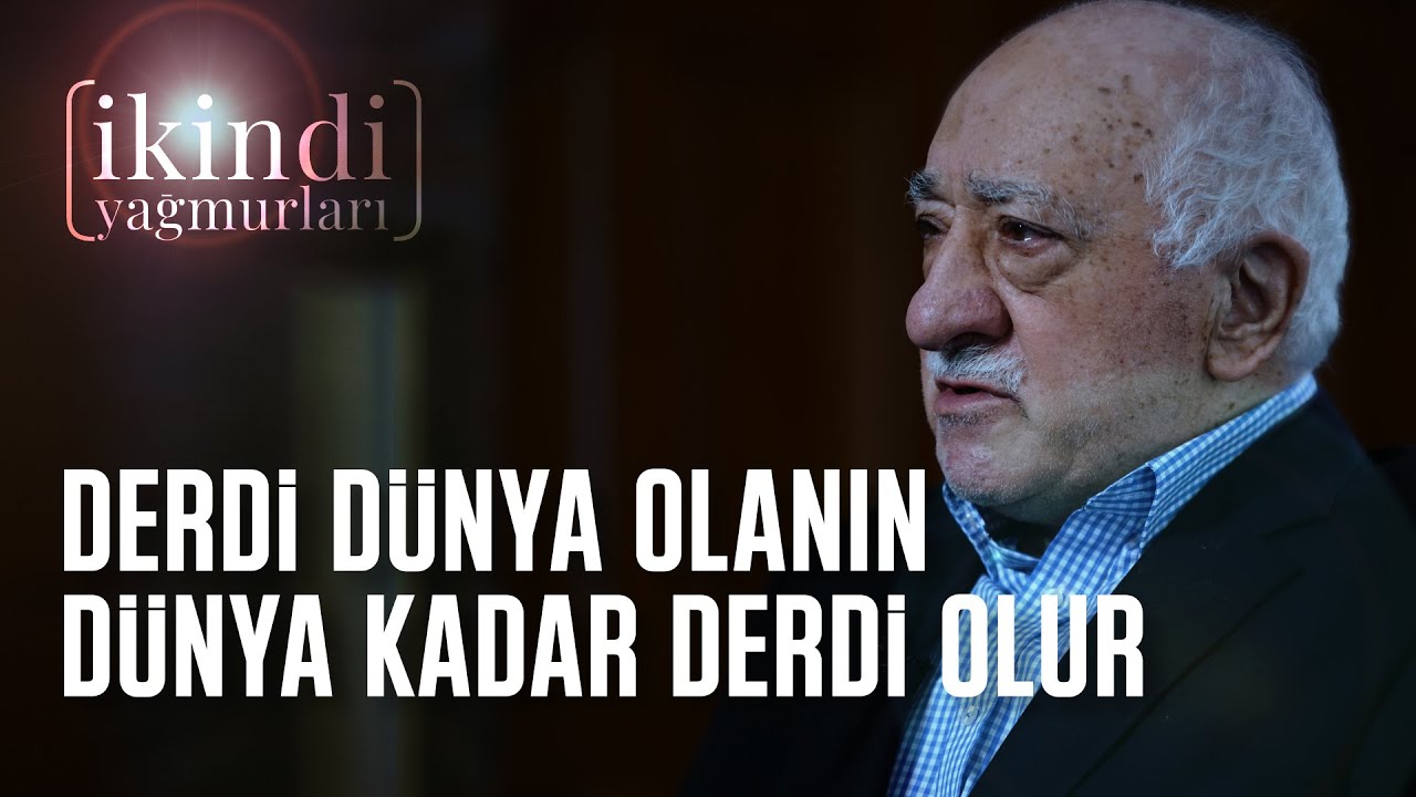 DERDİ DÜNYA OLANIN DÜNYA KADAR DERDİ OLUR / İKİNDİ YAĞMURLARI