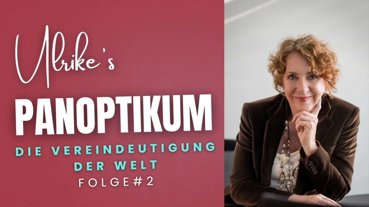 Die Vereindeutigung der Welt | Ulrikes Panoptikum #2
