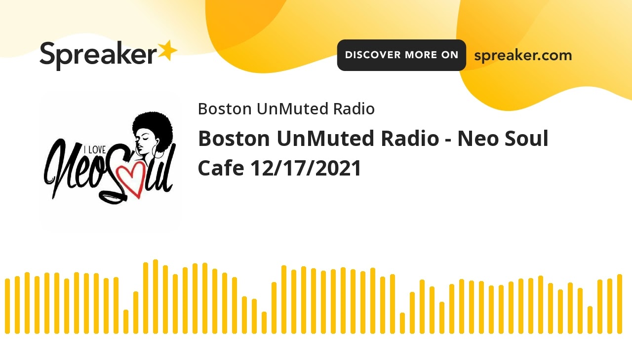 Boston UnMuted Radio - Neo Soul Cafe 12/17/2021 (part 18 of 21)