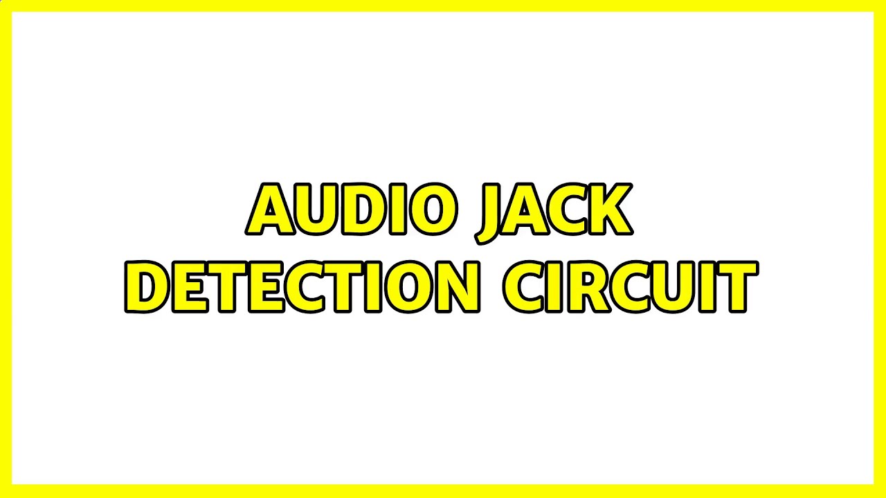 audio jack detection circuit (2 Solutions!!)