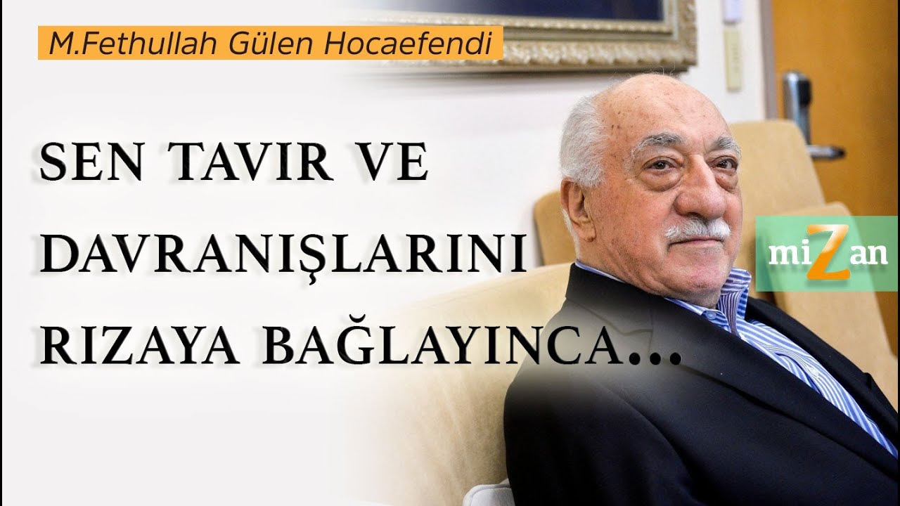 Sen tavır ve davranışlarını rızaya bağlayınca...  | Mizan | M. Fethullah Gülen Hocaefendi