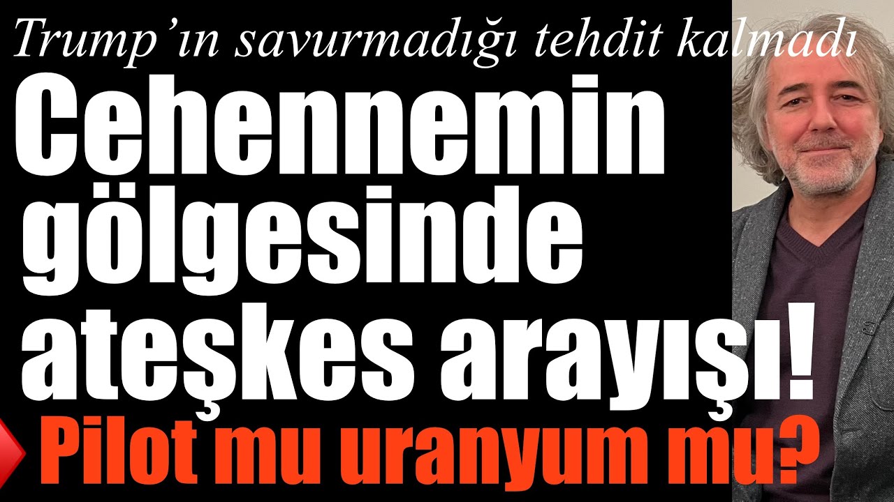 Cehennemin g&ouml;lgesinde ateşkes arayışı! Trump&rsquo;ın savurmadığı tehdit kalmadı! Pilot mu uranyum mu?