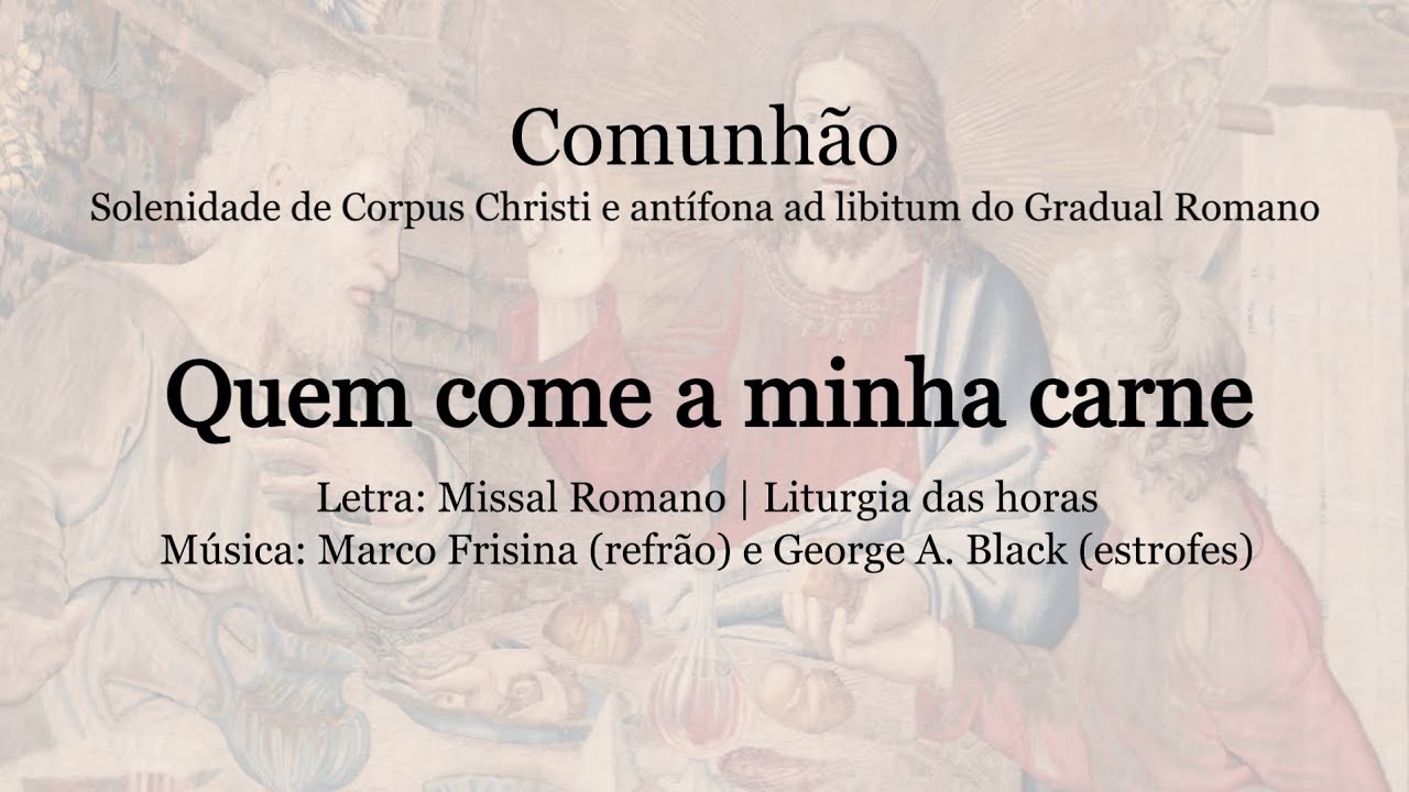 Quem come a minha carne | Comunhão | Corpus Christi e Antífona ad libitum do Gradual Romano