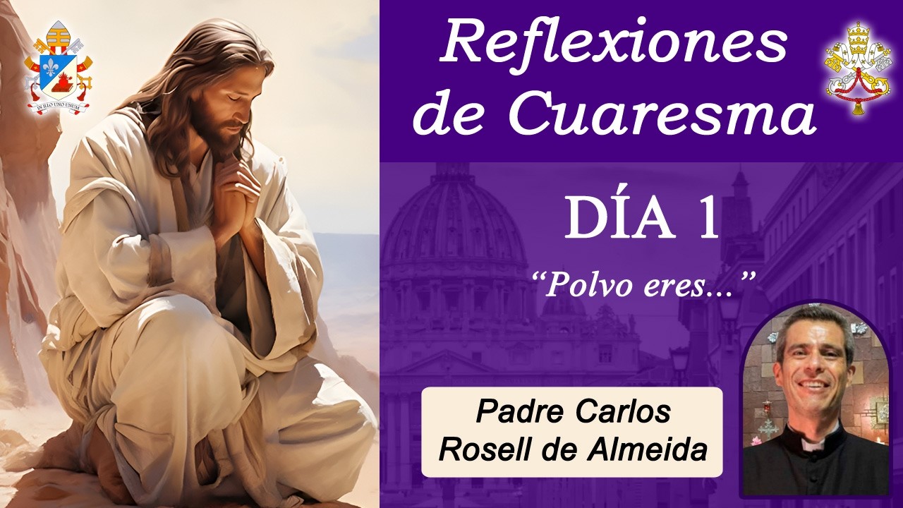 Reflexiones de Cuaresma, Día 1 - Padre Carlos Rosell (18-02-2026)