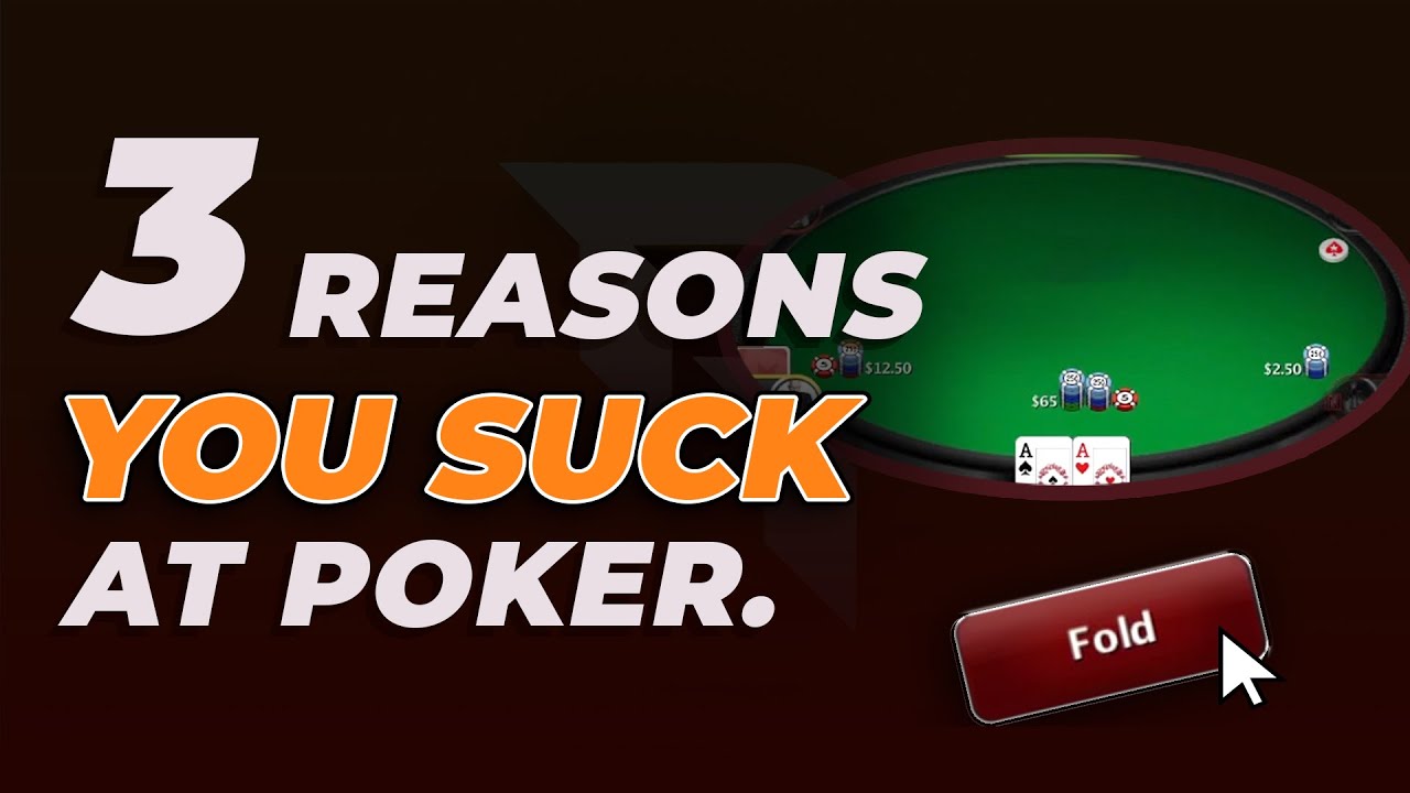 3 Reasons Why You Suck At Poker