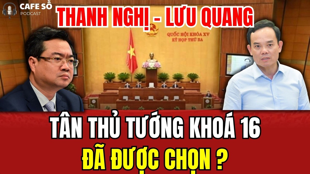 [PODCAST] Nguyễn Thanh Nghị - Trần Lưu Quang. Ai Sẽ Là Người Ngồi Lên Ghế Thủ Tướng Khoá 16?