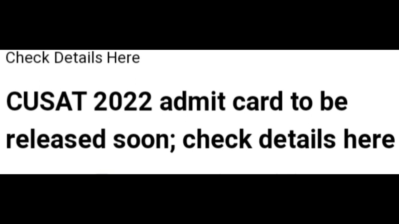 CUSAT 2022 ADMIT CARD RELEASED DATE,TIME ANNOUNCED,HOW TO DOWNLOAD,LATEST NEWS CUSAT  EXAM,RESULT