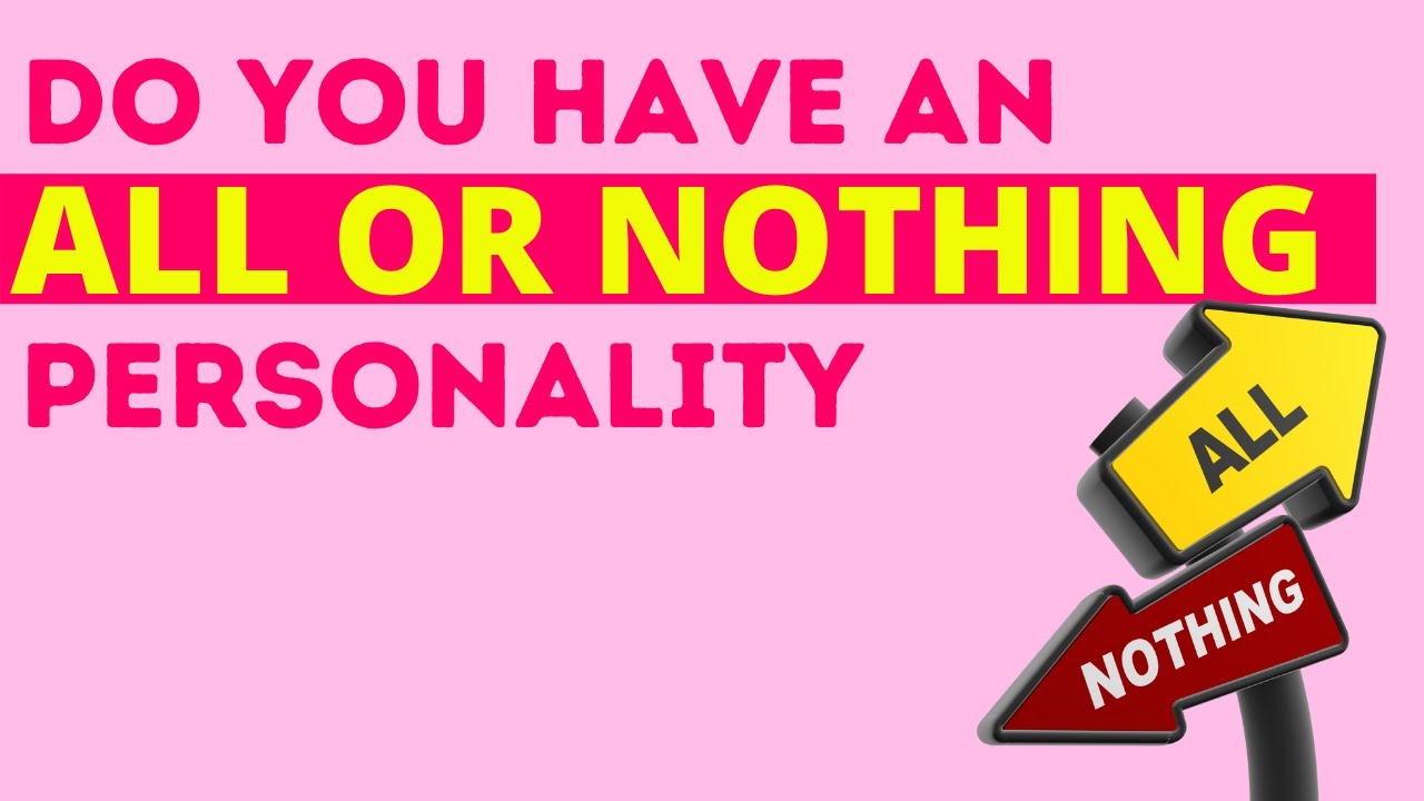 Do You Have An All or Nothing Personality?