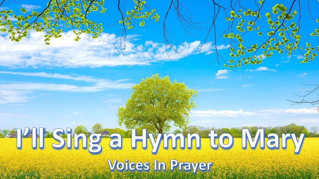 I'll Sing A Hymn To Mary - Voices In Prayer - With lyrics