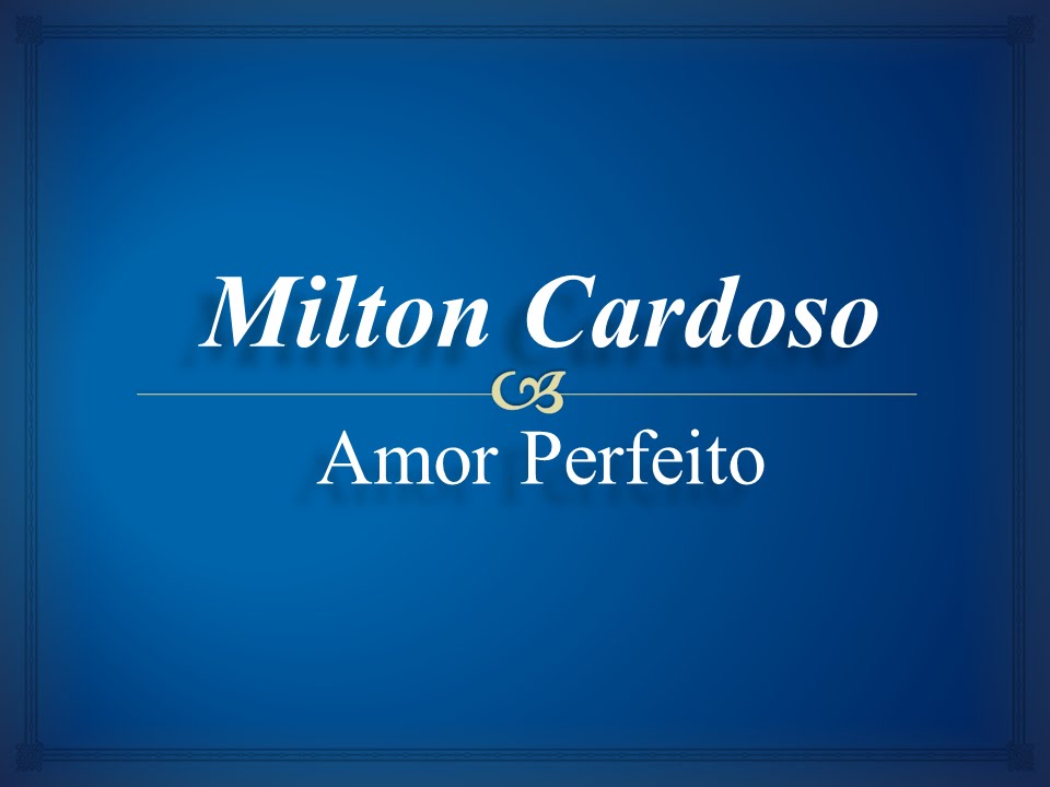 Milton Cardoso - Amor Perfeito