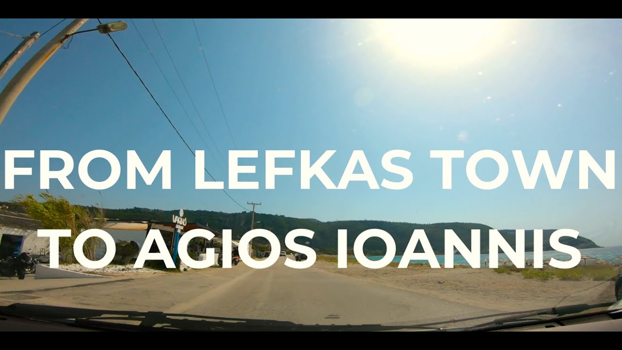 HOW TO DRIVE FROM LEFKAS TOWN TO AGIOS IOANNIS BEACH, LEFKADA