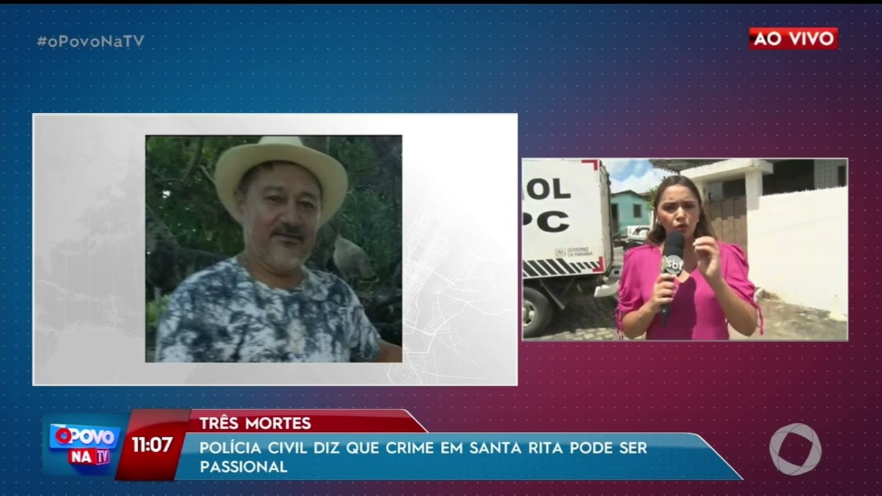Três mortes polícia civil diz que crime em Santa Rita pode ser passional - O Povo na TV