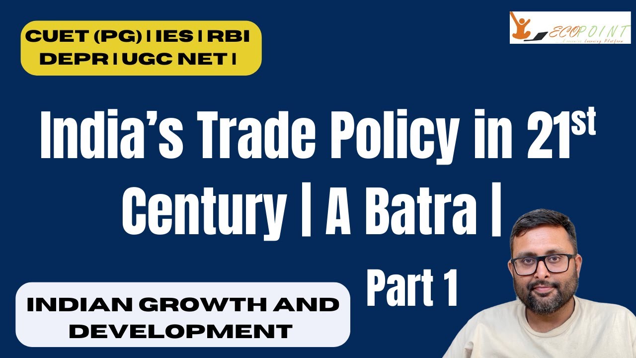 12. Indian Economics | India's Trade Policy in 21st Century | A Batra | Part 1 |