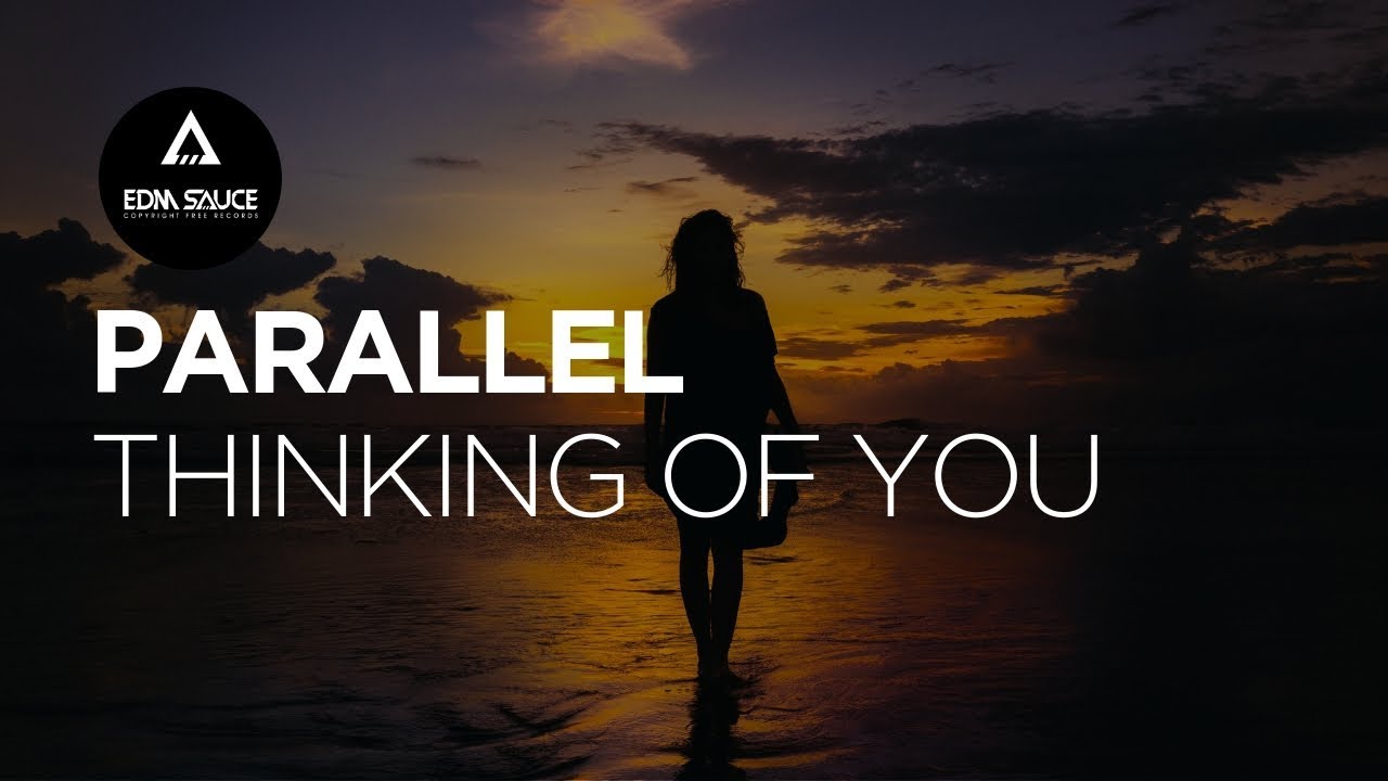 Parallel - Thinking Of You [EDM Sauce Copyright Free Records]