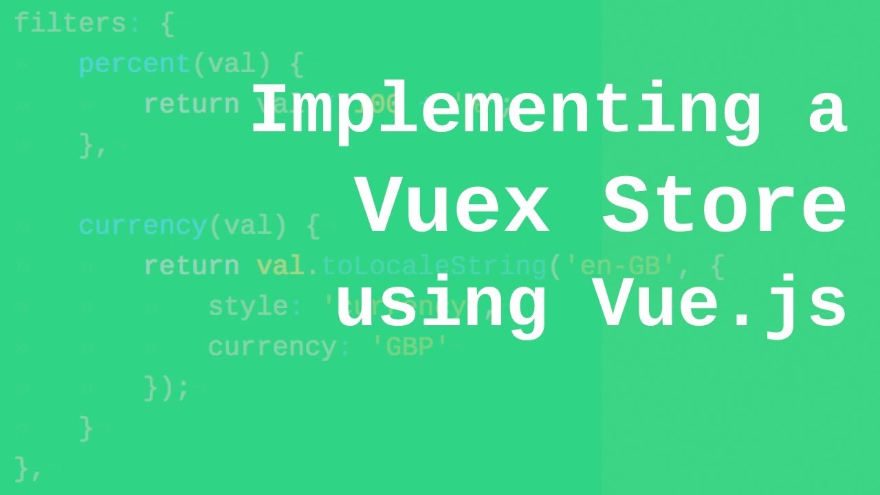 Implementing a Vuex Store using Vue.js - Creating the state object, mutations, actions and getters