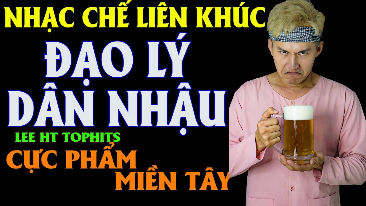 ĐẠO LÝ DÂN NHẬU - LEE HT ( NHẠC CHẾ - MỚI NHẤT KHÔNG ĐỤNG HÀNG )