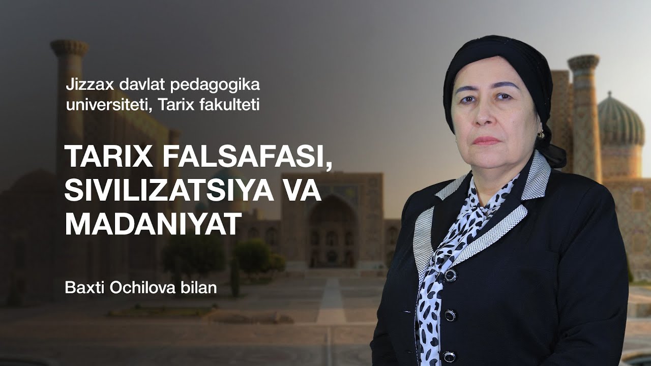 Baxti Ochilova. Mavzu: Tarix falsafasi, sivilizatsiya va madaniyat