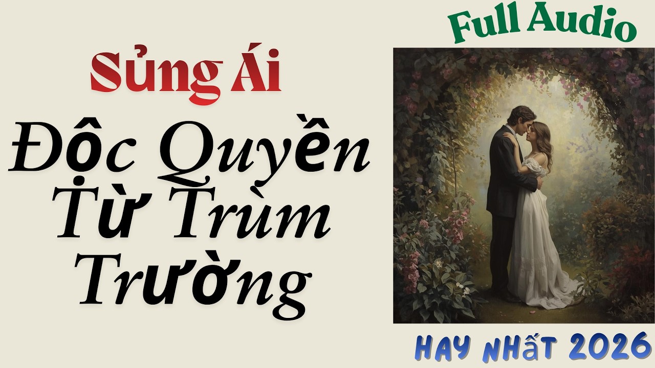 Full Audio || Sủng Ái Độc Quyền Từ Trùm Trường - Gấu Trắng Audio #truyenaudio #truyenfull #truyenhay