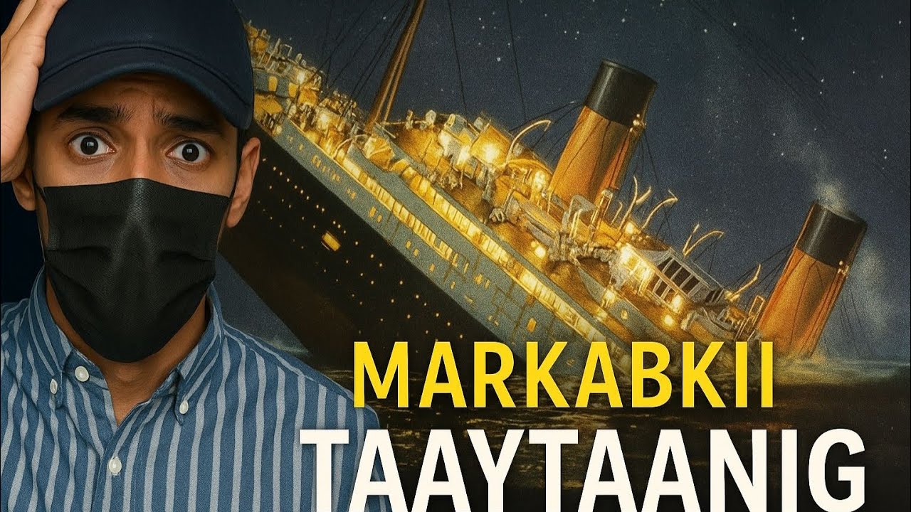 • Markabkii Titanic – Qisadii Ugu Murugada Badnayd Adduunka  😱