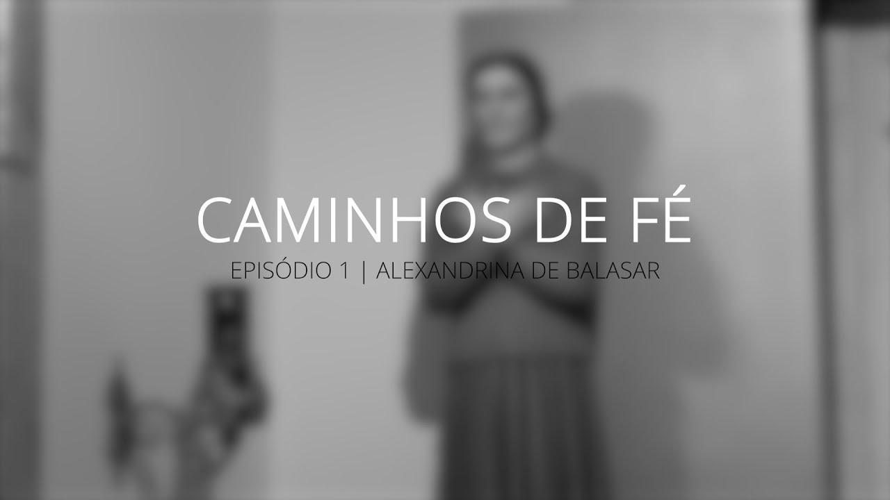 Ep1 - Alexandrina de Balasar | Caminhos de Fé