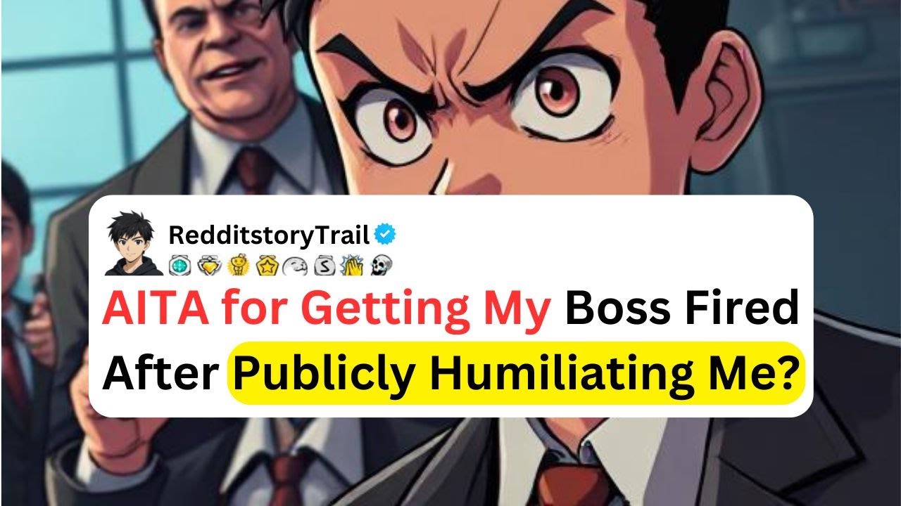 AITA for Getting My Boss Fired After Publicly Humiliating Me?