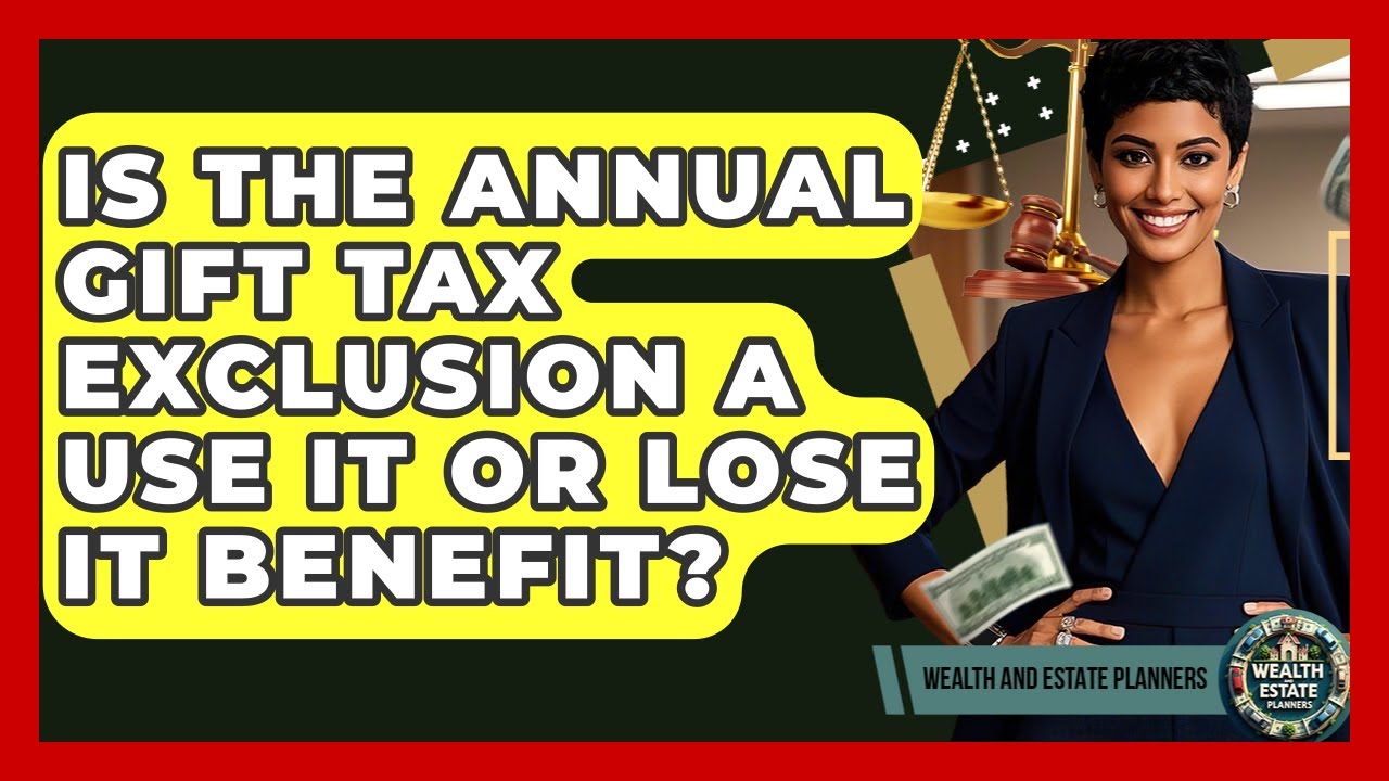 Is The Annual Gift Tax Exclusion A Use It Or Lose It Benefit? - Wealth and Estate Planners