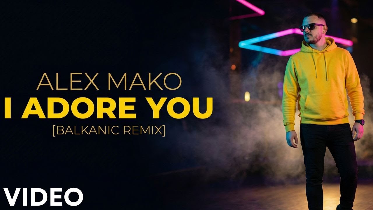 Alex Mako - Adore You  | Balkanic Remix