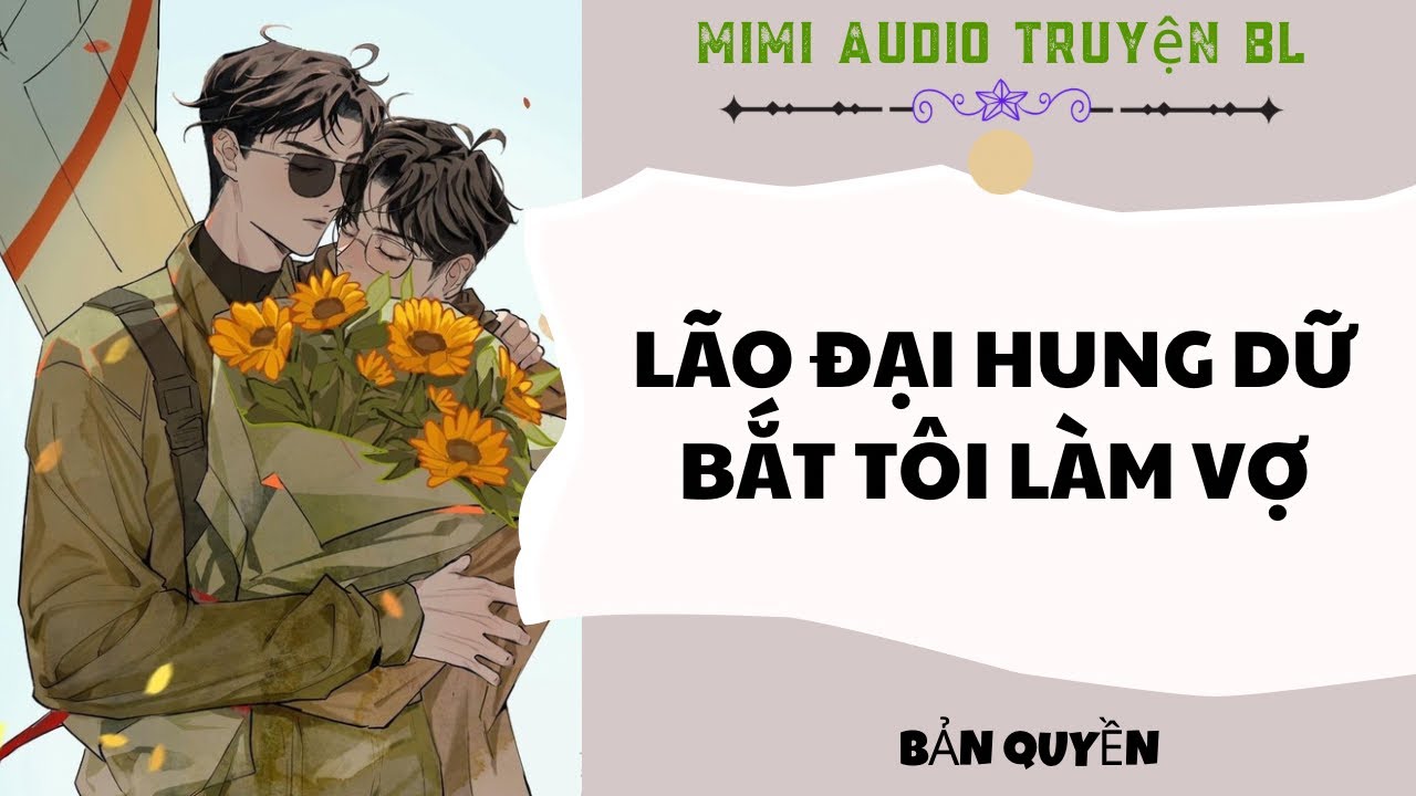 [ Audio Truyện BL ] Lão Đại Hung Dữ Bắt Tôi Làm Vợ - Truyện Đam Mỹ 