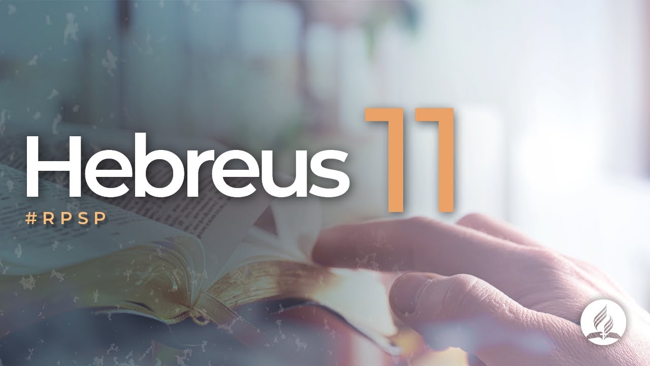 Hebreus 11 - Reavivados Por Sua Palavra | #RPSP