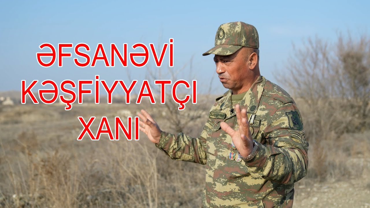 Əfsanəvi kəşfiyyatçı Xanı illər sonra etiraf elədi: 