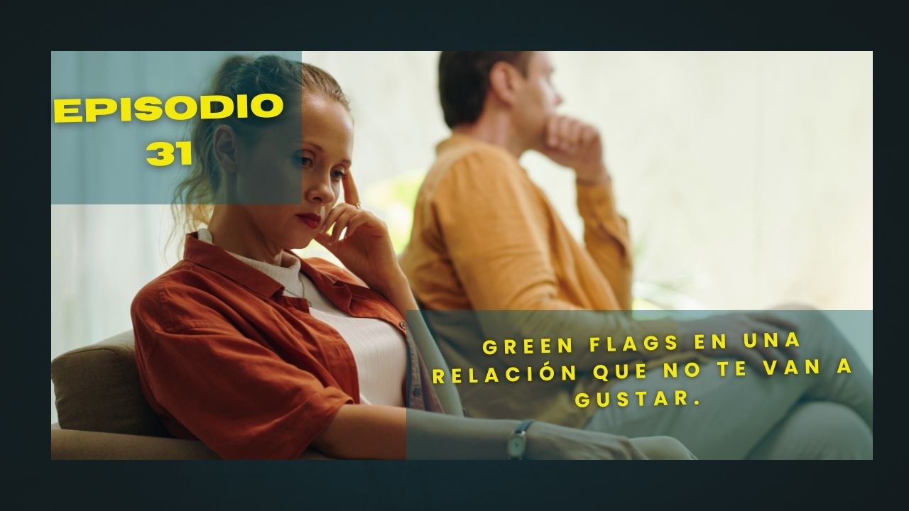 Green Flags en una relación que no te van a gustar.