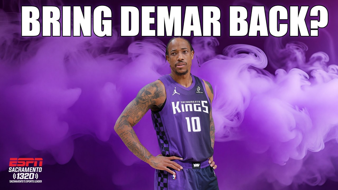 Should the Sacramento Kings Bring DeMar DeRozan Back Next Season
