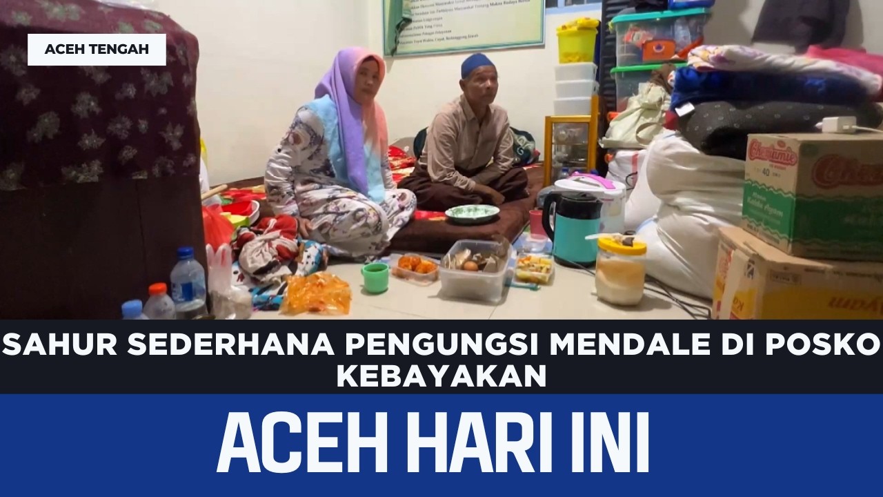 Sahur Sederhana Pengungsi Mendale di Posko Kebayakan | Berita Aceh Hari Ini