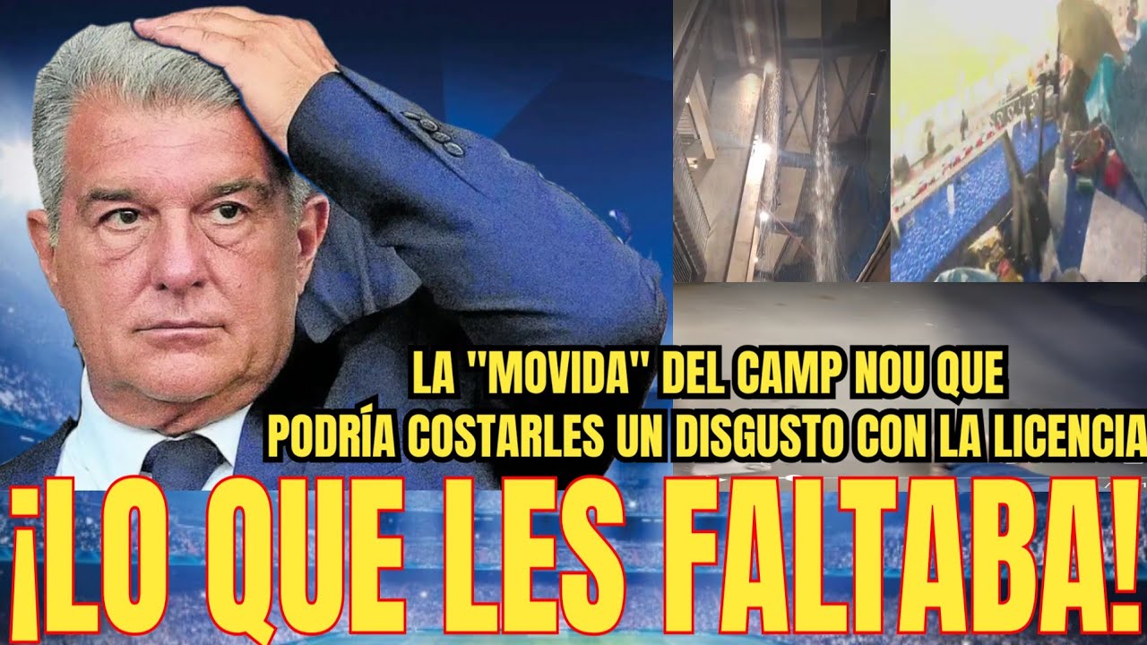 💥LO QUE FALTABA | Las INUNDACIONES del Camp Nou que podría costarles disgusto con la licencia