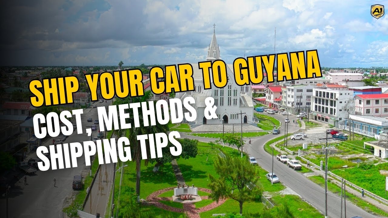 Ship Your Car to Guyana | Cost, Methods & Shipping Tips | A-1 Auto Transport
