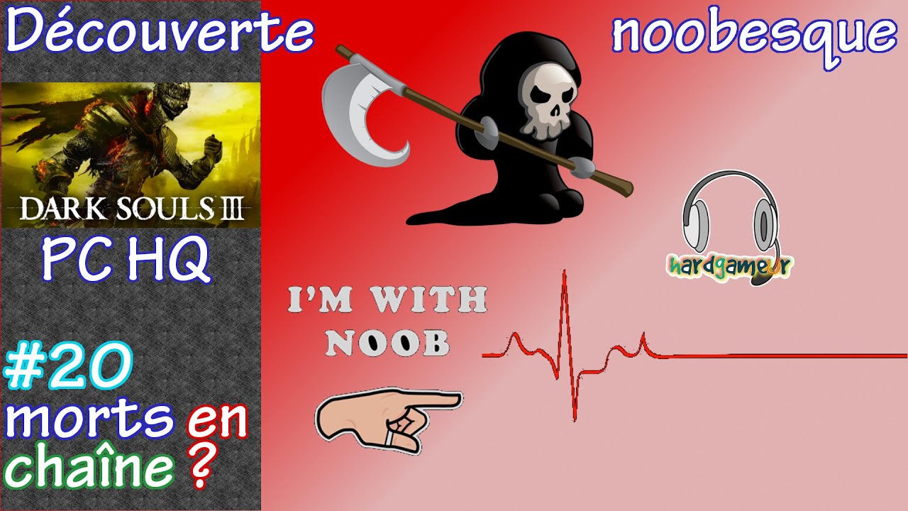 DARK SOULS III - DES MORTS ?! - Découverte Noobesque #20 FR - PC HQ [HardGameur]