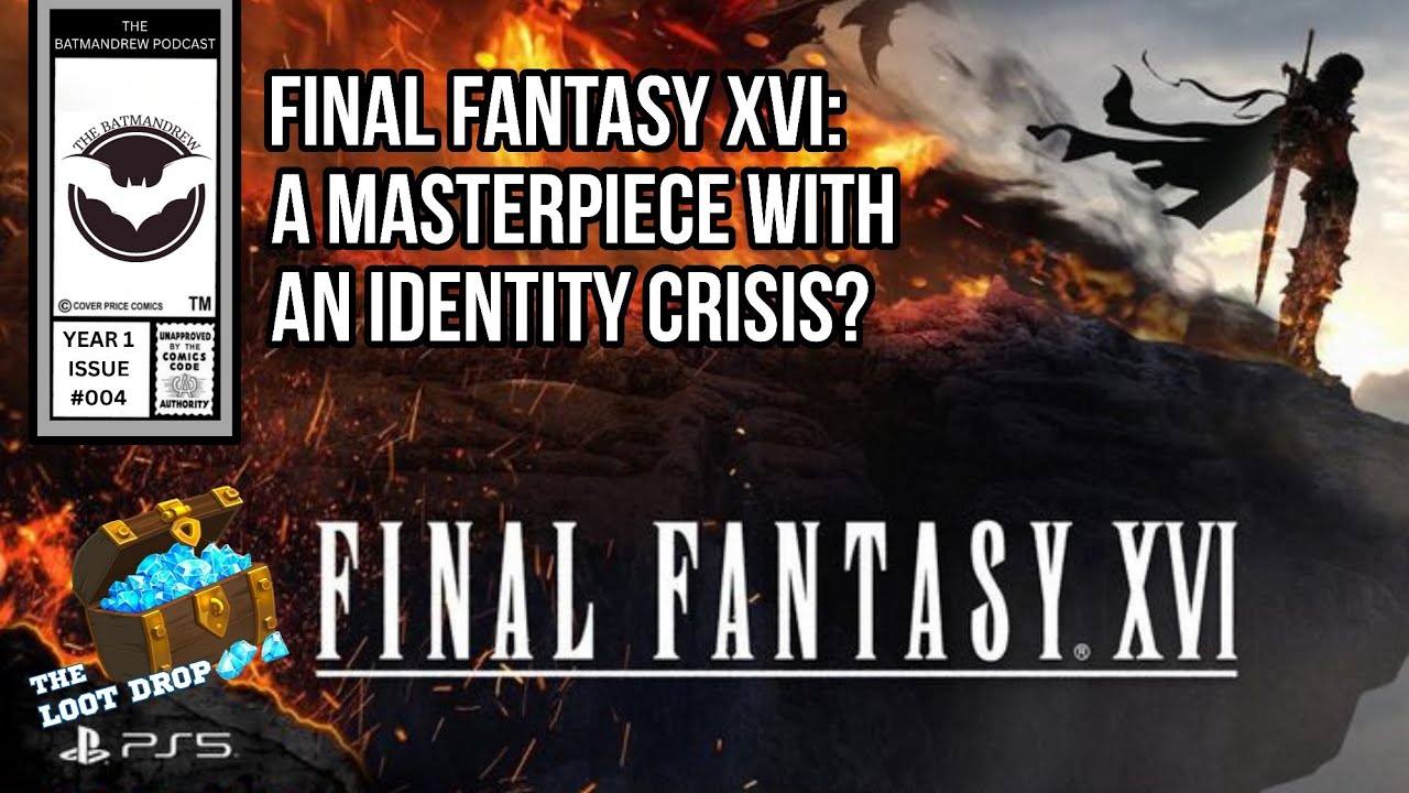 Final Fantasy XVI: A Masterpiece with an Identity Crisis? | The Loot Drop Yr 1 Iss #004 