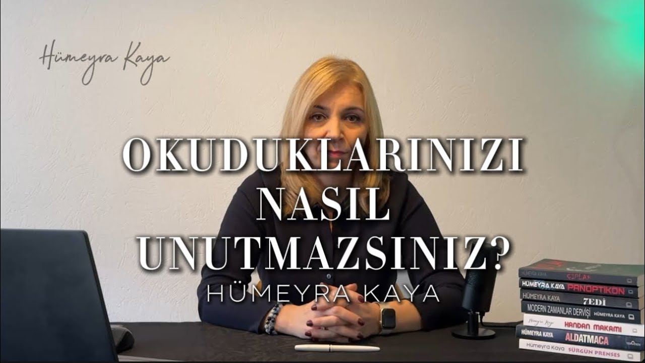 Okuduklarınızı nasıl unutmazsınız? - Hümeyra Kaya