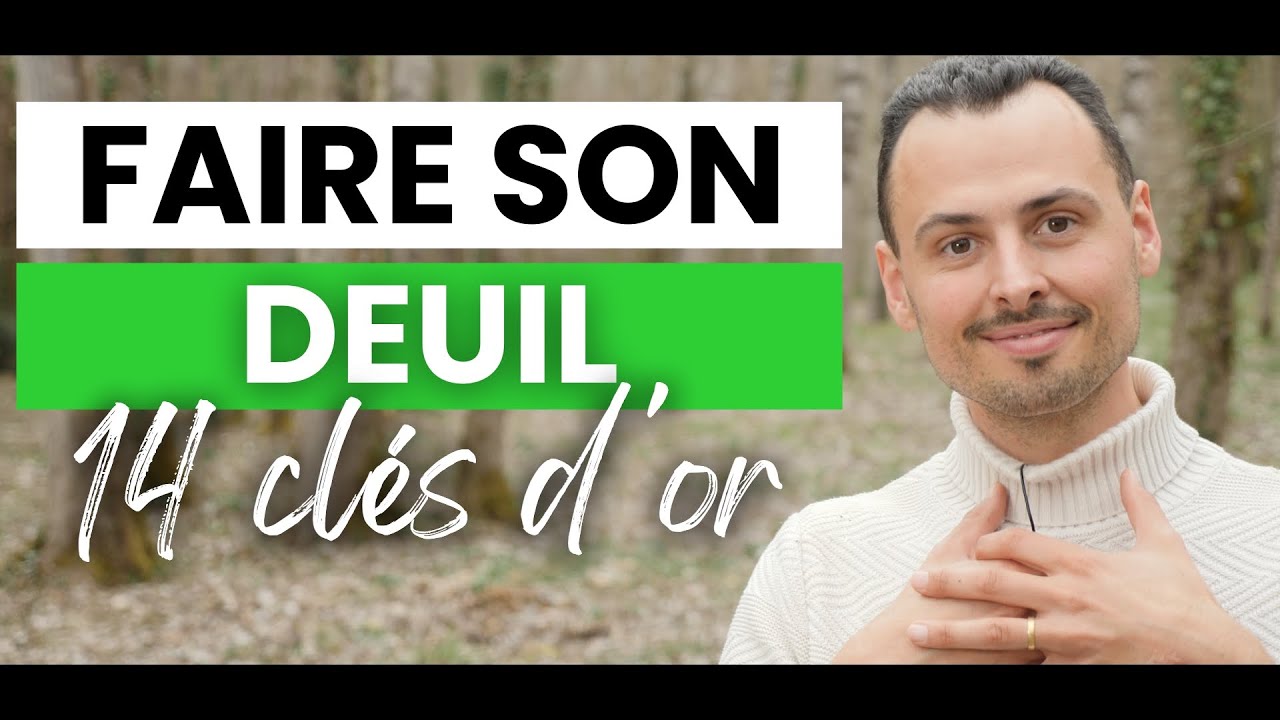 Comment FAIRE SON DEUIL, SURMONTER SON DEUIL (Décès mort, Perte d’un proche, Amoureux…) - 14 CLÉS
