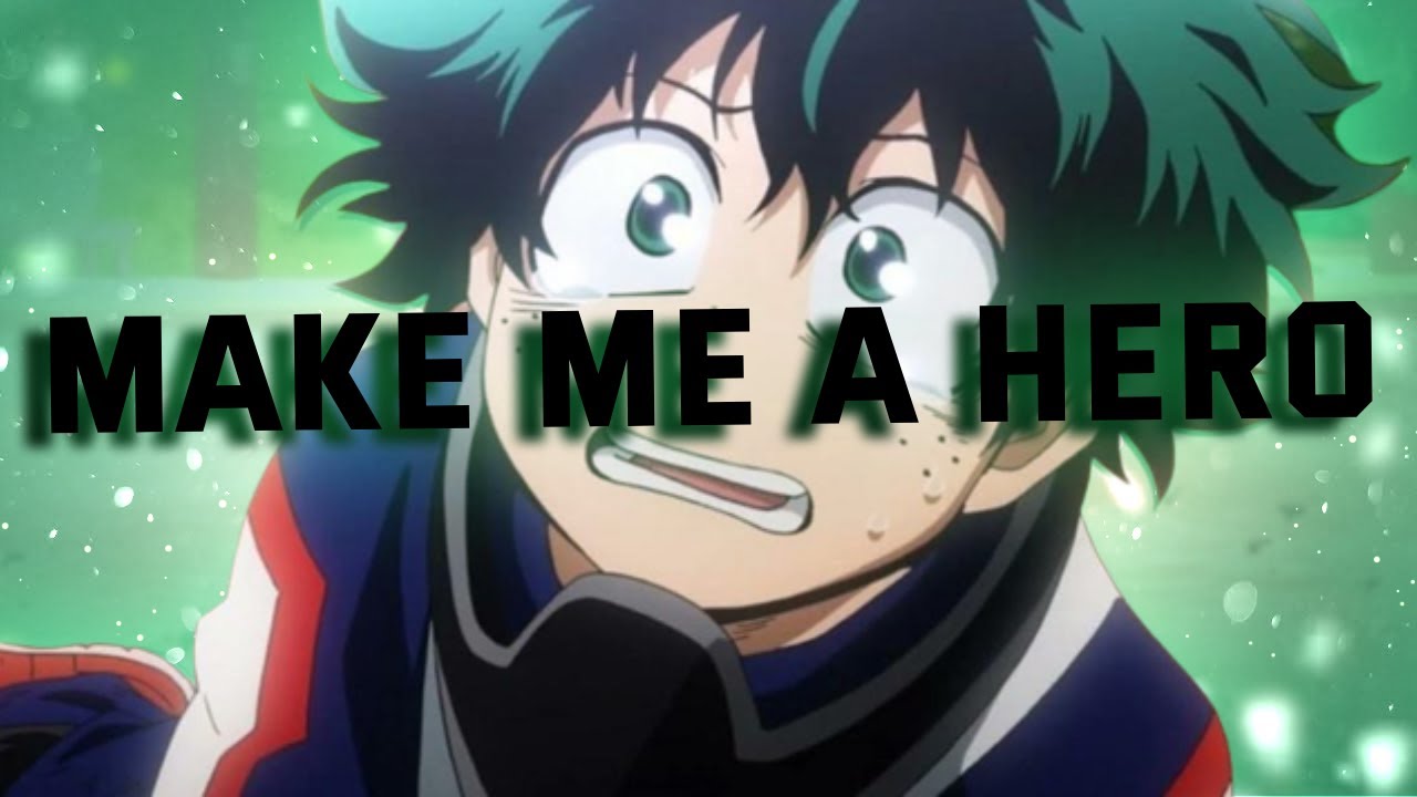 Make Me A Hero AMV | Izuku Midoriya/Deku | My Hero Academia/Boku No Hero Academia